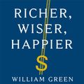 Cover Art for 9781782839064, Richer, Wiser, Happier: How the World's Greatest Investors Win in Markets and Life by William Green
