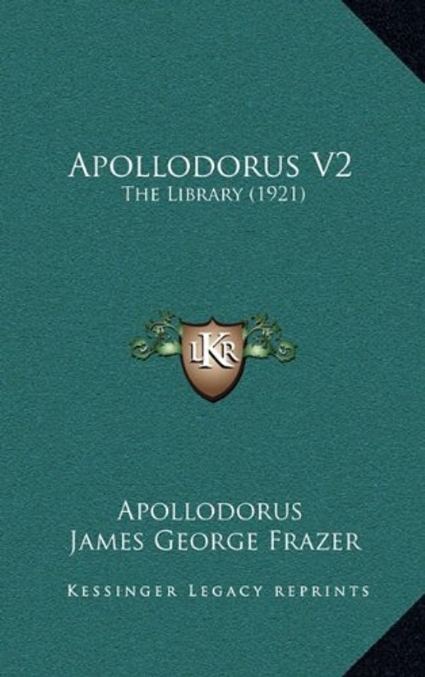 Cover Art for 9781164811473, Apollodorus V2 by Apollodorus