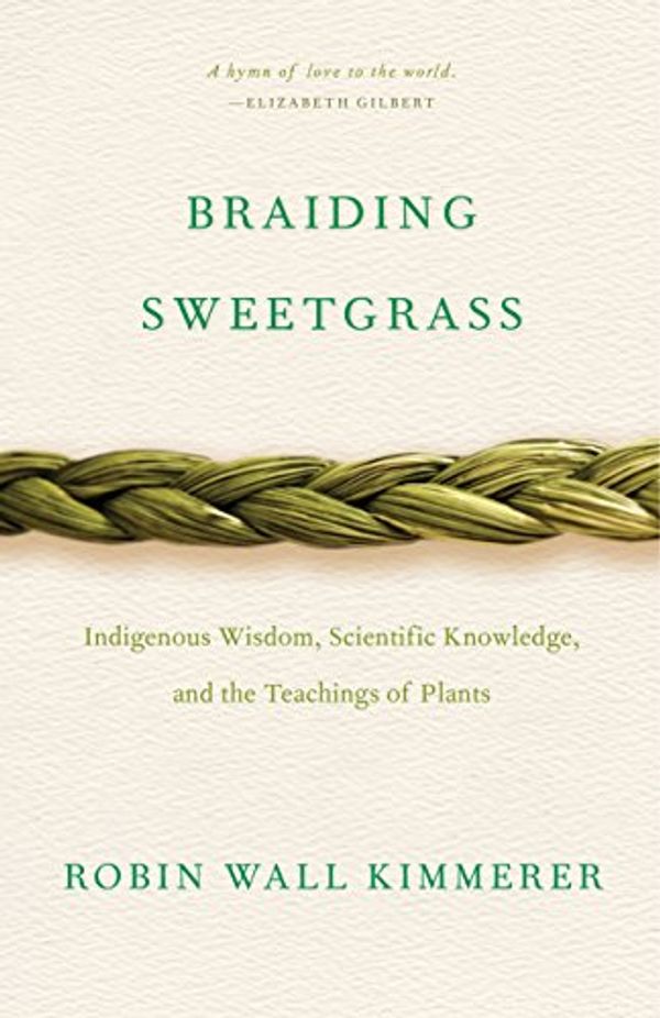 Cover Art for 0884852638297, Braiding Sweetgrass: Indigenous Wisdom, Scientific Knowledge and the Teachings of Plants by Robin Wall Kimmerer