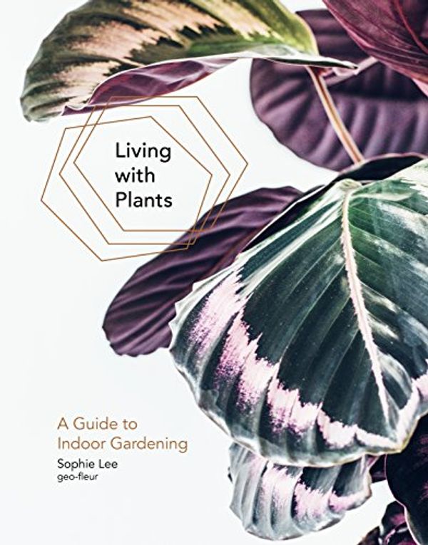 Cover Art for B072L89CTC, Living With Plants by Sophie Lee