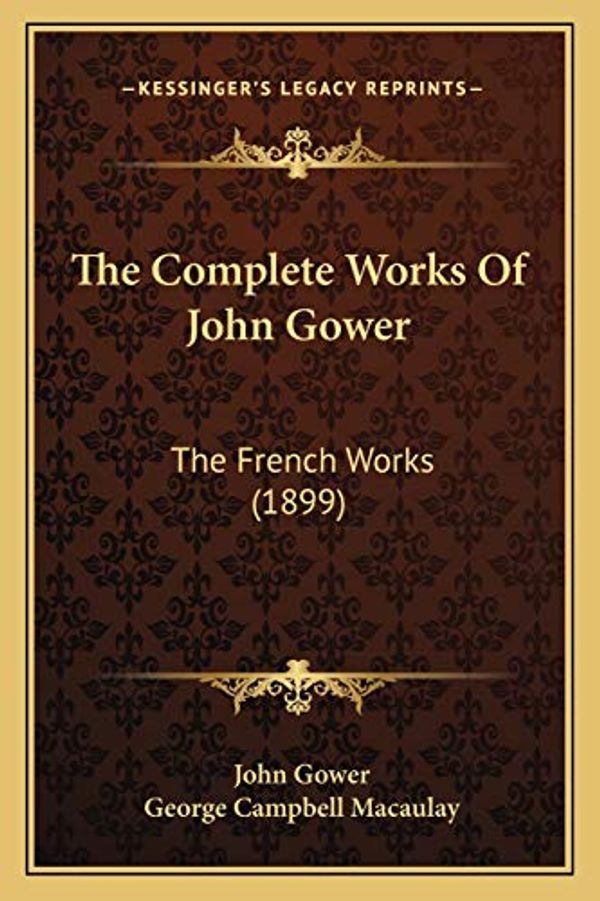 Cover Art for 9781167244056, The Complete Works of John Gower: The French Works (1899) by John Gower