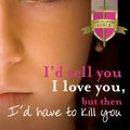 Cover Art for 9780734410795, I'd Tell You I Love You, But Then I'd Have to Kill You by Ally Carter