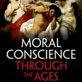 Cover Art for 9780199685547, Moral Conscience through the Ages: Fifth Century BCE to the Present by Richard Sorabji