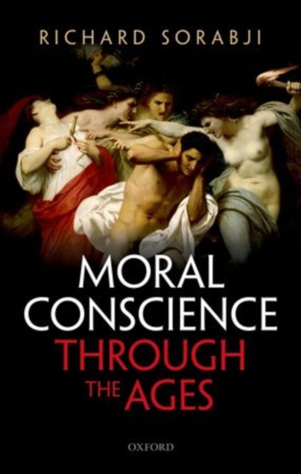 Cover Art for 9780199685547, Moral Conscience through the Ages: Fifth Century BCE to the Present by Richard Sorabji