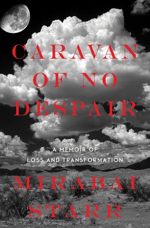 Cover Art for 9781622034130, Caravan of No DespairA Memoir of Loss and Transformation by Mirabai Starr
