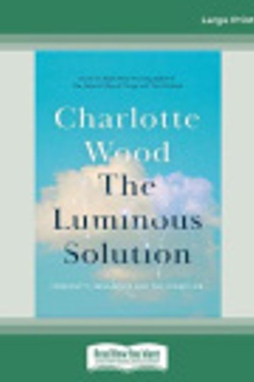 Cover Art for 9780369375780, The Luminous Solution by Charlotte Wood
