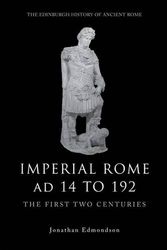 Cover Art for 9780748623327, Imperial Rome Ad 14 to 192: The First Two Centuries (The Edinburgh History of Ancient Rome) by Jonathan Edmondson