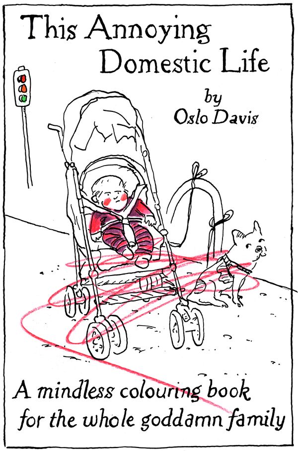 Cover Art for 9781863958479, This Annoying Domestic LifeA Mindless Colouring Book for the Whole Goddamn... by Oslo Davis