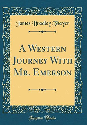 Cover Art for 9780365197409, A Western Journey With Mr. Emerson (Classic Reprint) by James Bradley Thayer