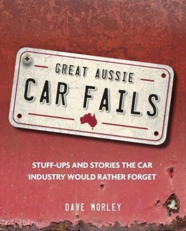 Cover Art for 9781741176735, Great Aussie Car Fails by Dave Morley