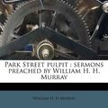 Cover Art for 9781179902883, Park Street Pulpit by William H. h Murray
