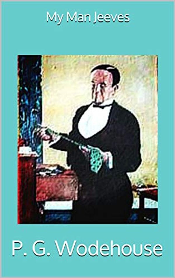 Cover Art for B081N9MPP4, My Man Jeeves by P. G. Wodehouse