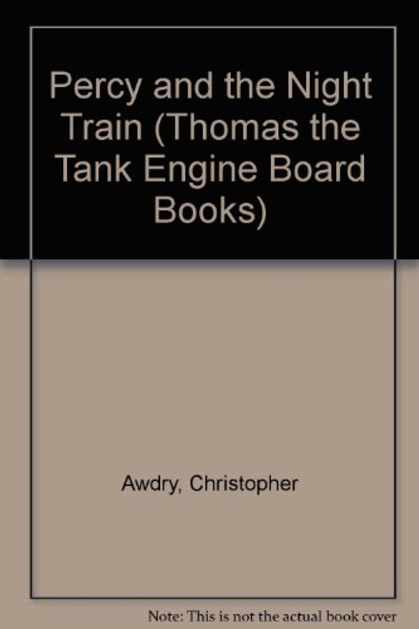 Cover Art for 9780434962884, Percy and the Night Train (Thomas the Tank Engine Board Books) by Christopher Awdry