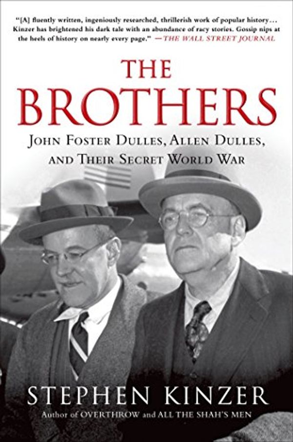 Cover Art for B00BY5QX1K, The Brothers: John Foster Dulles, Allen Dulles, and Their Secret World War by Stephen Kinzer