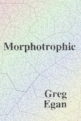Cover Art for 9781922240521, Morphotrophic by Greg Egan