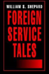 Cover Art for 9781401036270, Foreign Service Tales by William S. Shepard