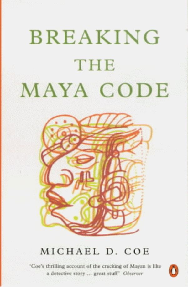 Cover Art for 9780140295467, Breaking the Maya Code by Michael D. Coe