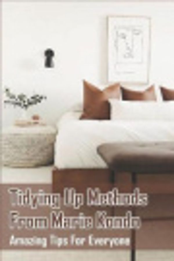 Cover Art for 9798709372139, Tidying Up Methods From Marie Kondo: Amazing Tips For Everyone: Decluttering Home Tips by Trautwein, Gavin
