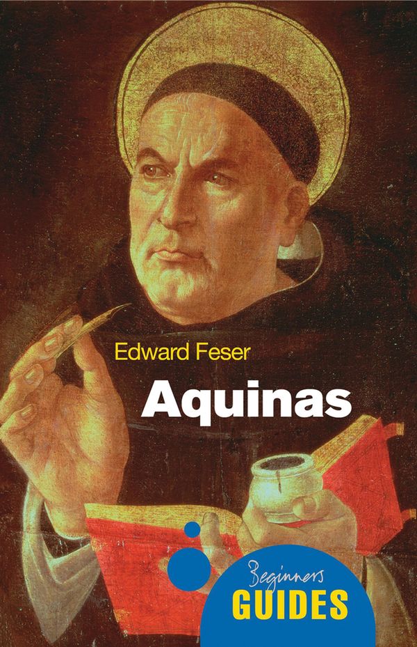 Cover Art for 9781780740065, Aquinas: A Beginner’s Guide by Edward Feser
