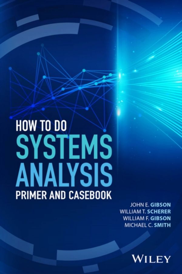 Cover Art for 9781119179573, How to Do a Systems Analysis (Wiley Series in Systems Engineering and Management) by John E. Gibson, William T. Scherer, William F. Gibson, Michael C. Smith