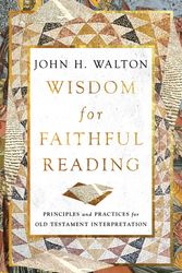 Cover Art for 9781514004876, Wisdom for Faithful Reading: Principles and Practices for Old Testament Interpretation by Walton, John H
