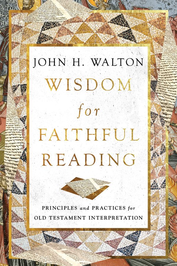 Cover Art for 9781514004876, Wisdom for Faithful Reading: Principles and Practices for Old Testament Interpretation by Walton, John H