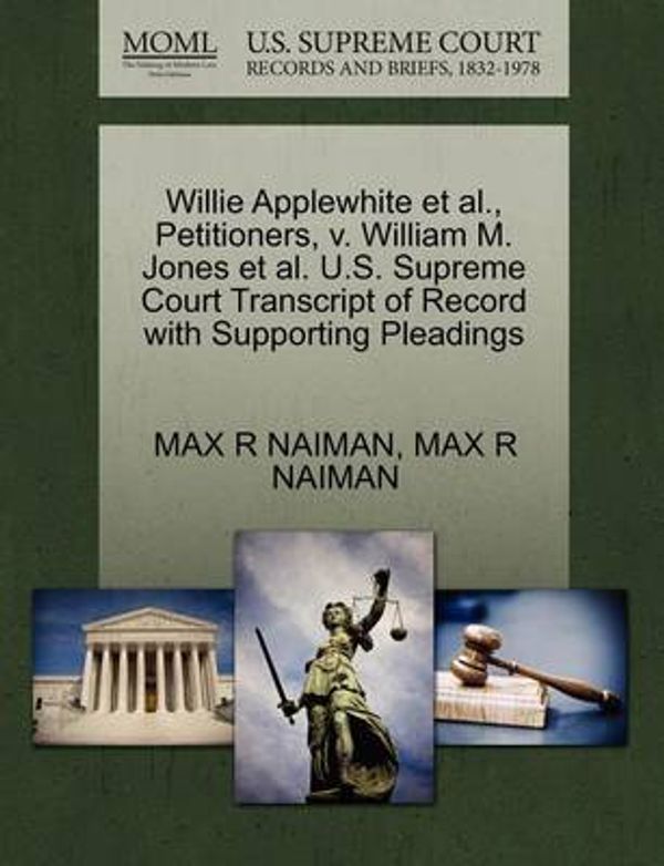 Cover Art for 9781270401605, Willie Applewhite et al., Petitioners, V. William M. Jones et al. U.S. Supreme Court Transcript of Record with Supporting Pleadings by Max R. Naiman