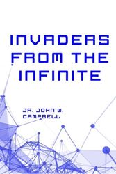 Cover Art for 9781530289707, Invaders from the Infinite by John W Campbell
