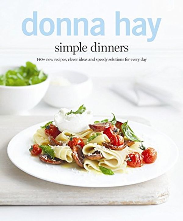 Cover Art for 9781443416559, Simple Dinners 140+ New Recipes, Clever Ideas and Speedy Solutions for Every Day by Hay, Donna ( AUTHOR ) Oct-01-2012 Paperback by Donna Hay