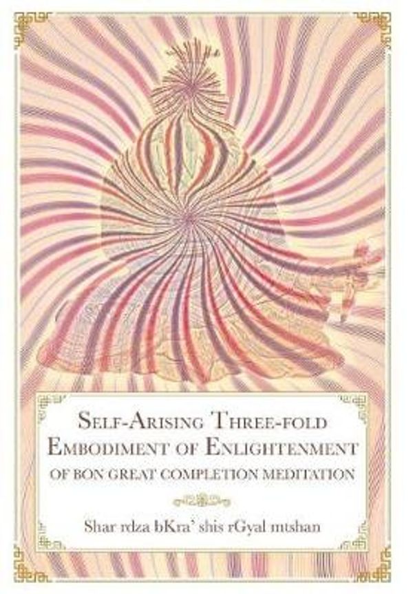 Cover Art for 9781732157941, Self-Arising Three-fold Embodiment of Enlightenment: [of Bon Great Completion Meditation] by Shar Rdza Bkra' Shis Rgyal Mtshan