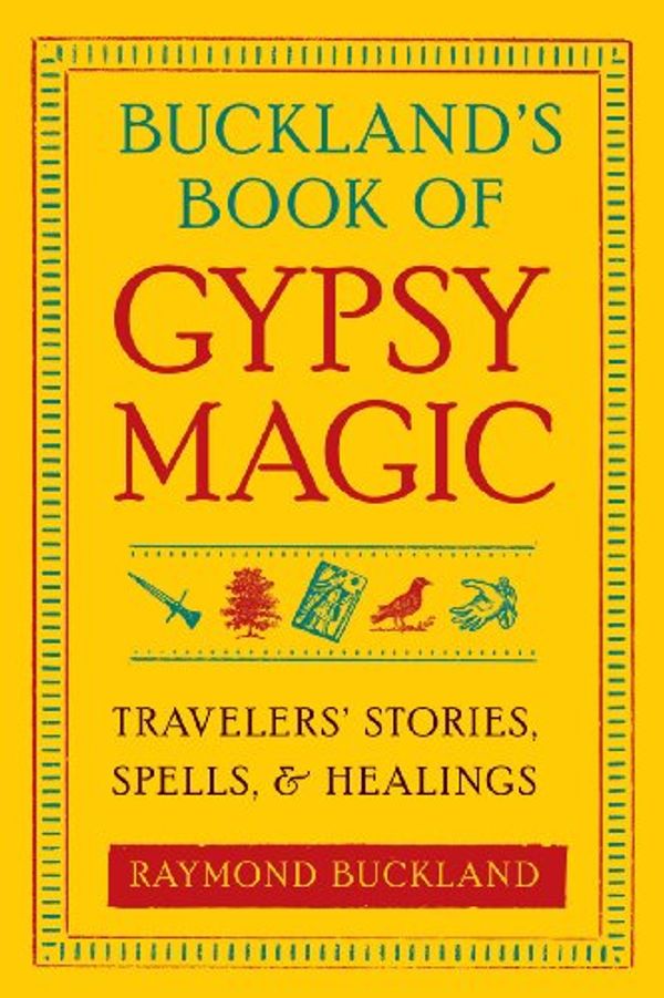 Cover Art for 0616919025104, Buckland's Book of Gypsy Magic: Travelers' Stories, Spells & Healings by Raymond Buckland