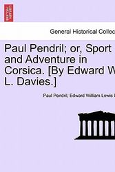 Cover Art for 9781241189242, Paul Pendril; Or, Sport and Adventure in Corsica. [By Edward W. L. Davies.] by Paul Pendril, Edward William Lewis Davies