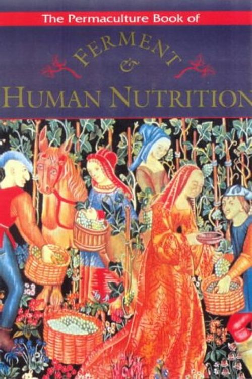 Cover Art for 9780908228072, The Permaculture Book of Ferment and Human Nutrition by Bill Mollison
