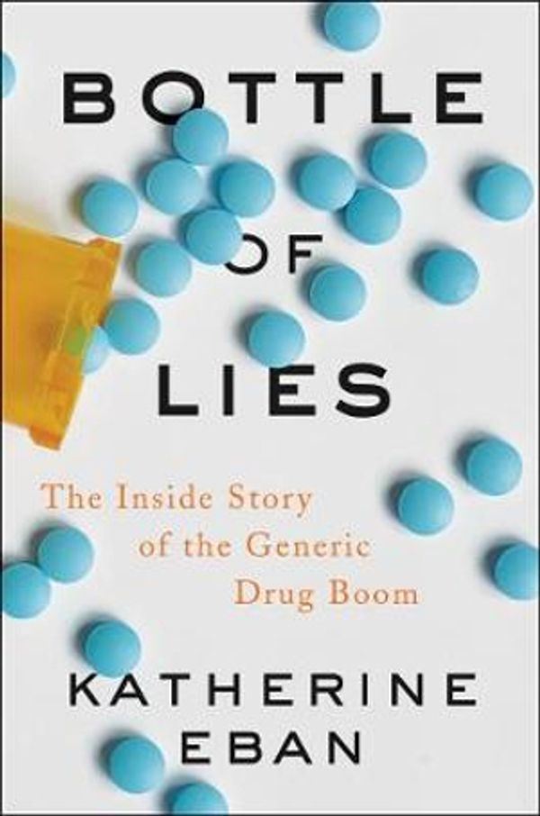 Cover Art for 9780062338785, Bottle of Lies: The Inside Story of the Generic Drug Boom by Katherine Eban