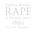 Cover Art for 9781844081554, Rape: A History From 1860 To The Present by Joanna Bourke