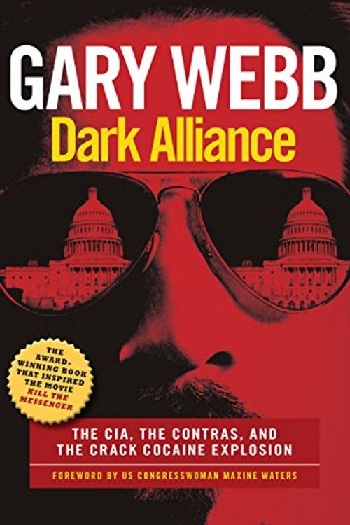 Cover Art for 9781908699749, Dark Alliance: The CIA, the Contras and the Crack Cocaine Explosion by Gary Webb