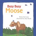 Cover Art for 9780618809073, Busy, Busy Moose by Nancy Van Laan