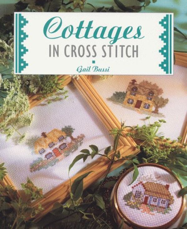 Cover Art for 9781853913976, Cottages in Cross Stitch by Gail Bussi