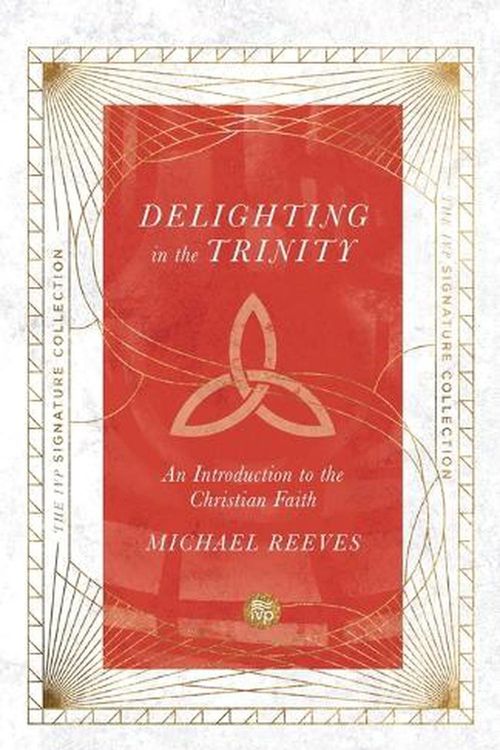 Cover Art for 9780830847075, Delighting in the Trinity by Michael Reeves