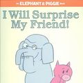 Cover Art for 9781406314724, I Will Surprise My Friend! by Mo Willems
