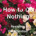 Cover Art for B07RHWKD7N, How to Do Nothing: Resisting the Attention Economy by Jenny Odell