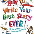 Cover Art for 9781438009094, How to Write Your Best Story Ever!: Top Tips and Trade Secrets from the Experts by Christopher Edge