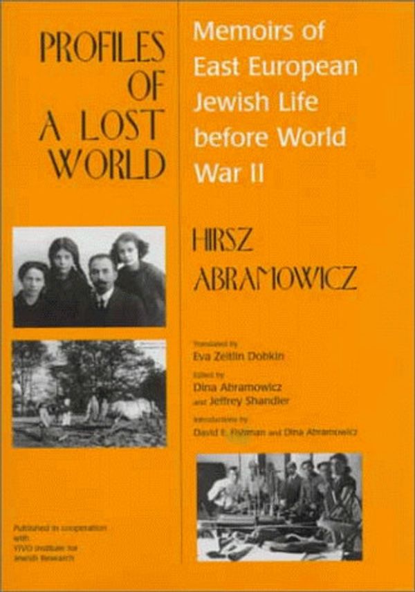Cover Art for 9780814327845, Profiles of a Lost World: Memoirs of East European Jewish Life Before World War II (Raphael Patai Series in Jewish Folklore and Anthropology) by Hirsz Abramowicz
