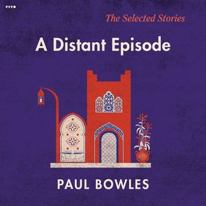 Cover Art for 9780061137389, A Distant Episode by Paul Bowles