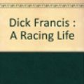 Cover Art for 9780754015246, Dick Francis : A Racing Life by Graham Lord