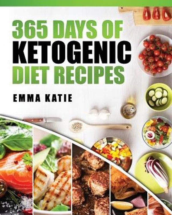 Cover Art for 9781541199941, 365 Days of Ketogenic Diet Recipes: (Ketogenic, Ketogenic Diet, Ketogenic Cookbook, Keto, For Beginners, Kitchen, Cooking, Diet Plan, Cleanse, Healthy, Low Carb, Paleo, Meals, Whole Food, Weight Loss) by Emma Katie