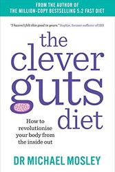 Cover Art for 0642688062163, The Clever Guts Diet: How to revolutionise your body from the inside out by Michael Mosley