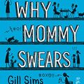 Cover Art for 9780008298784, Why Mommy Swears by Gill Sims