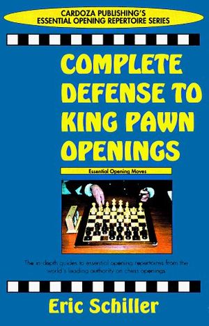 Cover Art for 9780940685918, Complete Defense To King Pawn Openings (Cardoza Publishing's Essential Opening Repertoire Series) by Eric Schiller