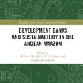 Cover Art for 9781032087931, Development Banks and Sustainability in the Andean Amazon by Rebecca Ray